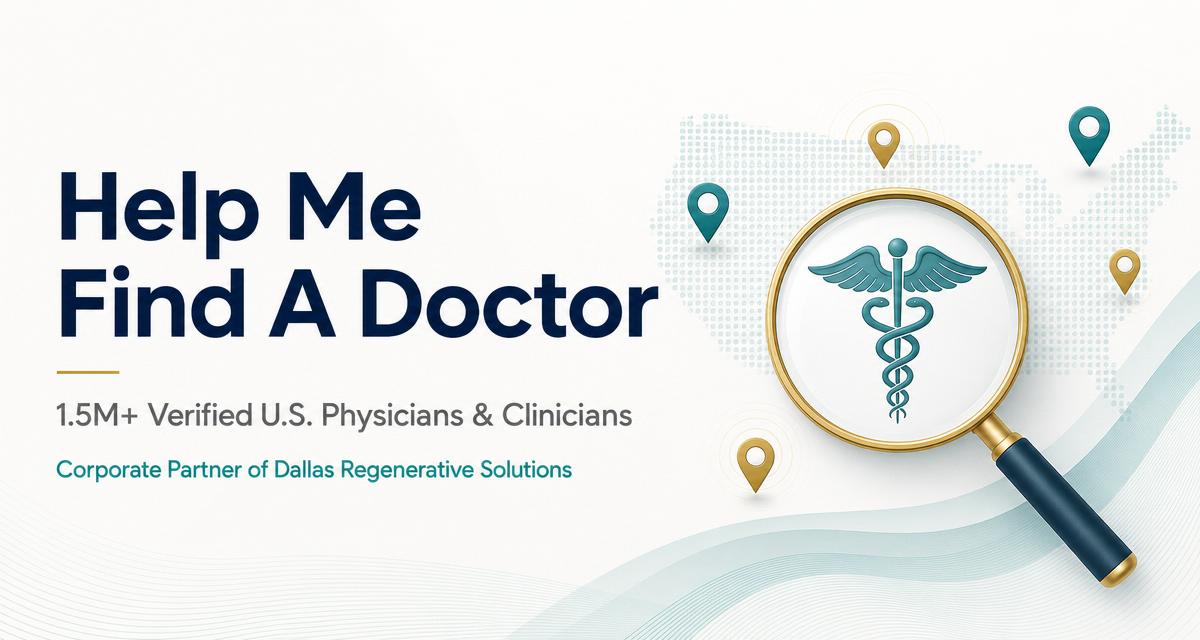 Help Me Find A Doctor — 1.5M+ verified U.S. physicians and clinicians, corporate partner of Dallas Regenerative Solutions
